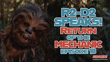 R2-D2 SPEAKS! Return of the Mechanic #18