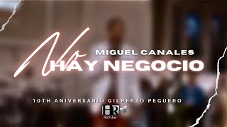 Video thumbnail of "Miguel Canales - No hay Negocio (10th Aniversario Gilberto Peguero)"