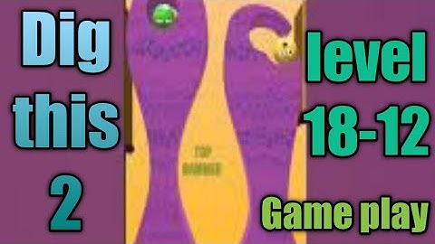 dig this 2 level 18-12 gameplay walkthrough Solution