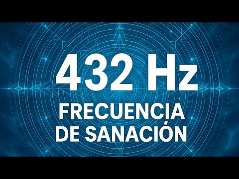 432 Hz | Frecuencia de Sanación Profunda para Dormir, Meditar y Elevar ...