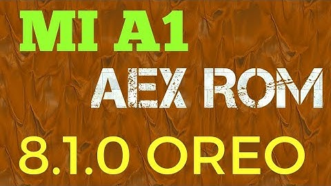 MI A1 AEX ROM (8.1.0) BEST CUSTOMIZED