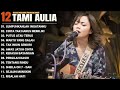 Tami Aulia Full Album - Lumpuhkanlah Ingatanku| Lagu Galau Viral Tiktok 2025
