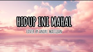 HIDUP INI MAHAL ~ GOLIATH ( COVER BY ANDRE MASTIJAN ) + LIRIK .