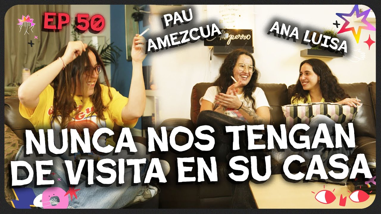 AQUÍ NO PASA NADA EP50 - PAU AMEZCUA Y ANA LUISA