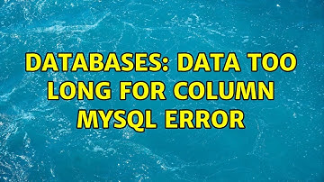 Databases: Data too long for column MYSQL Error