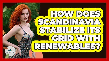 How Does Scandinavia Stabilize Its Grid With Renewables? - Unmapping Scandinavia