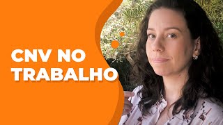 Papo CNV | Como é a Comunicação Não-Violenta no trabalho?