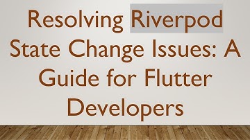Resolving Riverpod State Change Issues: A Guide for Flutter Developers