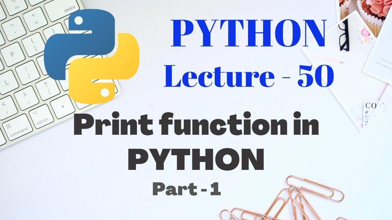 Print function in PYTHON | Part - 1 | Lecture - 50 - YouTube