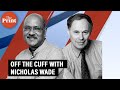 Off The Cuff with Nicholas Wade
