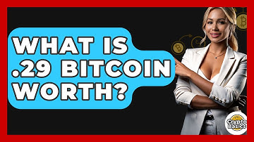 What Is .29 Bitcoin Worth? - CryptoBasics360.com