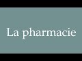 How to Pronounce ''La pharmacie'' (Pharmacy) Correctly in French