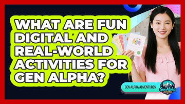 What Are Fun Digital And Real-World Activities For Gen Alpha?