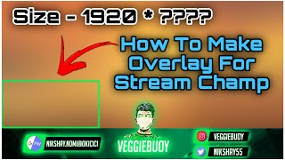 How To Make Overlay For Stream Champ With Perfect Size • Stream Champ • Veggiebuoy