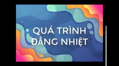 MÔ PHỎNG CÁC QUÁ TRÌNH BIẾN ĐỔI TRẠNG THÁI CỦA CHẤT KHÍ - VIDEO 3