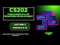 CS202 Short Lectures | Lecture 2 Modules 8-12 | Fundamentals of Front End Development
