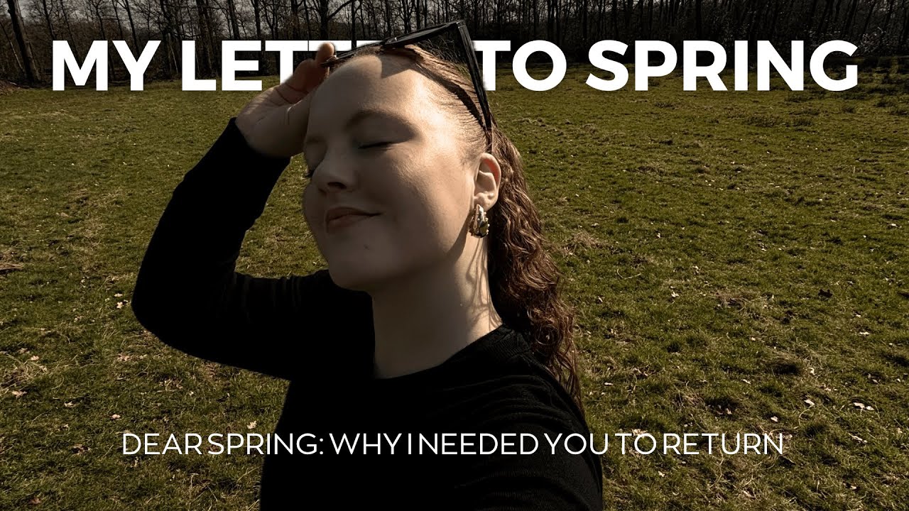 Dear Spring: Why I Needed You To Return | A Love Letter To Spring 🌸 ...