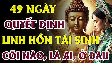 Hành Trình 49 Ngày Của Linh Hồn – Từ Lúc Mất Đến Tái Sinh Cõi Mới | Pháp Thoại Phật Pháp Về Luân Hồi