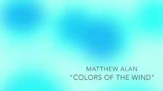 Colors Of The Wind - Matthew Alan