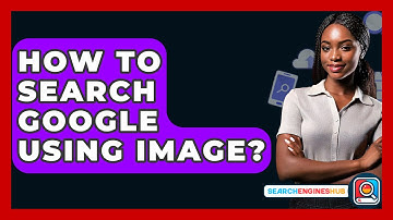 How To Search Google Using Image? - SearchEnginesHub.com