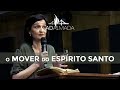 O mover do Espírito Santo - Ev. Ana Mary