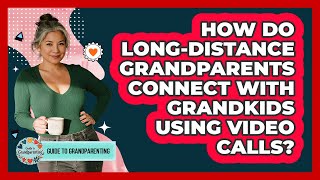 How Do Long-distance Grandparents Connect With Grandkids Using Video Calls?