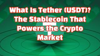 What Is Tether (USDT) The Stablecoin That Powers the Crypto Market