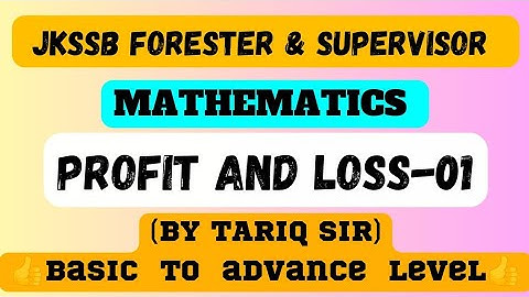 Profit & Loss | Lecture 1 | Mathematics | JKSSB Supervisor & Forester Exam | Tariq Sir