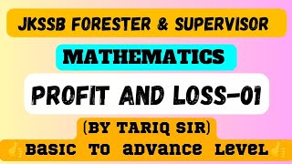 Profit & Loss | Lecture 1 | Mathematics | JKSSB Supervisor & Forester Exam | Tariq Sir