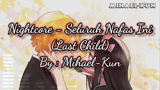 Download Lagu Nightcore - seluruh nafas ini (Last Child) MP3 Download Lagu Nightcore - seluruh nafas ini (Last Child) MP3