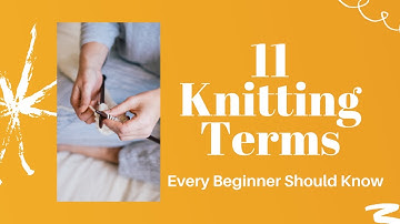 11 Most Used KNITTING TERMS Every Beginner Knitter Should Know