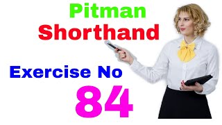 Shorthand Exercise 84 // Steno Exercise 84 // Pitman Shorthand Exercise No 84