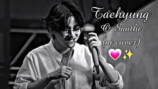 Taehyung O Saathi Ai Song Cover O Saathi
