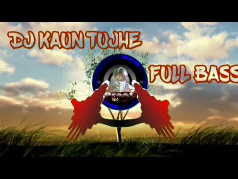 DJ KAUN TUJHE | FULL BASS (DJ PALING MANTAP BUAT MOBIL)