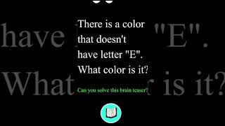 Brain There Is A Color That Doesnt Have Letter E What Color Is It