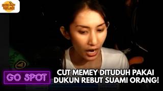 SKANDAL PANAS! CUT MEMEY DITUDUH PAKAI DUKUN REBUT SUAMI ORANG! | GO SPOT