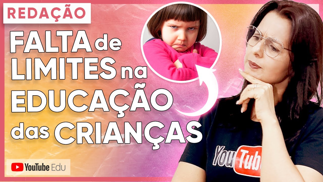 Tema de Redação: Falta de Limite na Educação das Crianças - YouTube