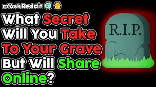 What Secrets Will You Take To The Grave But Will Tell Online? (r/AskReddit Top Stories) Net Worth