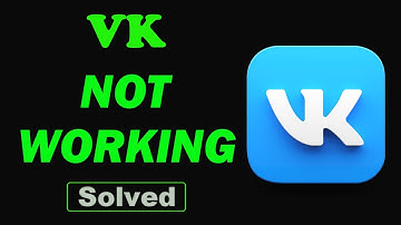 Fix VK App Not Working and Not Open Problem in Android Phone