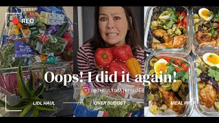 Oops I did it again!! Overbudget food haul! Lidl weekly shop this time. Meal prep for week ahead.