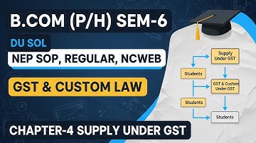 GST & Customs Law Chapter- 4 | Supply Under GST | SEMESTER-6 B.Com(Pro/Hons) | DU SOL | NEP |NCWEB
