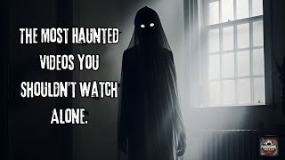 The Most Haunted Videos You Shouldnt Watch Alone.