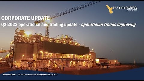 Hummingbird Resources Q2 operational & trading update