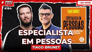 COMO SE TORNAR UM ESPECIALISTA EM PESSOAS? (Com Tiago Brunet) | PrimoCast 184