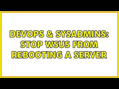 DevOps & SysAdmins: Stop WSUS from rebooting a server (4 Solutions!!)