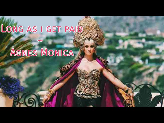 Long As I get paid ~ Agnes Monica Lyrics Eng class=