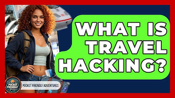What Is Travel Hacking? - Pocket Friendly Adventures