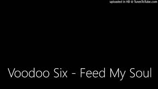 Voodoo Six - Feed My Soul