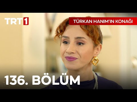 Türkan Hanım'ın Konağı 136. Bölüm