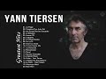 The best of yann tiersen full album  yann tiersen greatest hits yann tiersen soundtrack